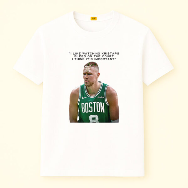 I Like Watching Kristaps Bleed On The Court I Think It’s Important Shirt
