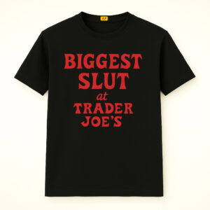 Biggest Slut At Trader Joe's Shirt