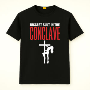 Biggest Slut In The Conclave Shirt