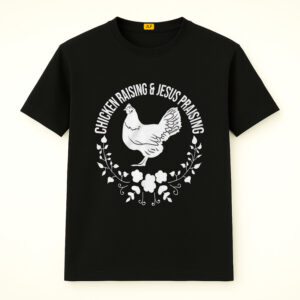 Chicken Raising and Jesus Praising Shirt