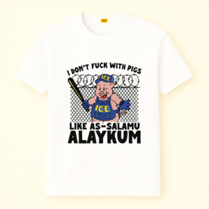 I Don't Fuck With Pigs Like As-Salamu Alaykum Shirt