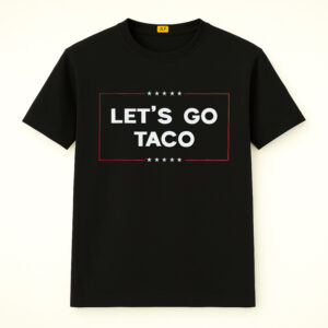 Let's Go Taco Shirt, Trump Always Chickens Out