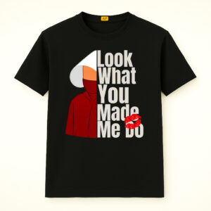 Look What You Made Me Do Shirt