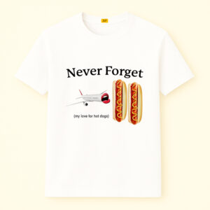 Never Forget My Love For Hot Dogs Shirt