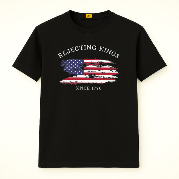 Rejecting Kings Since 1776 Shirt, Anti Trump