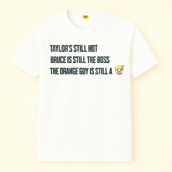 Taylors Still Hot Bruce Is Still The Boss Orange Guy Clown Shirt, Anti Trump