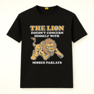 The Lion Doesn't Concern Himself With Missed Parlays Shirt