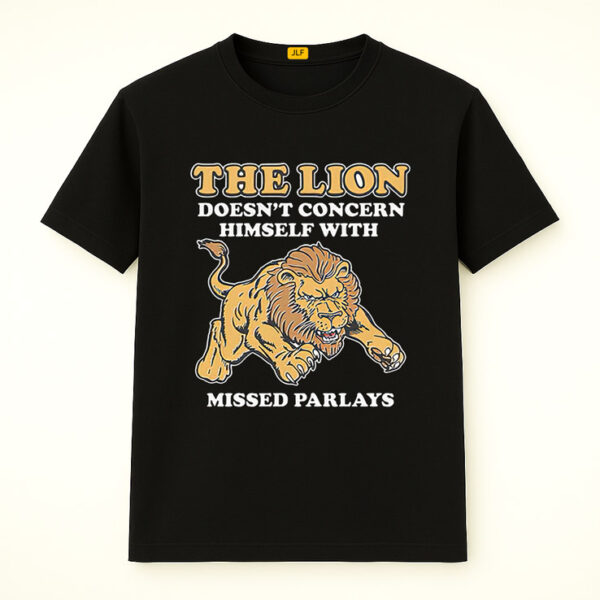 The Lion Doesn't Concern Himself With Missed Parlays Shirt