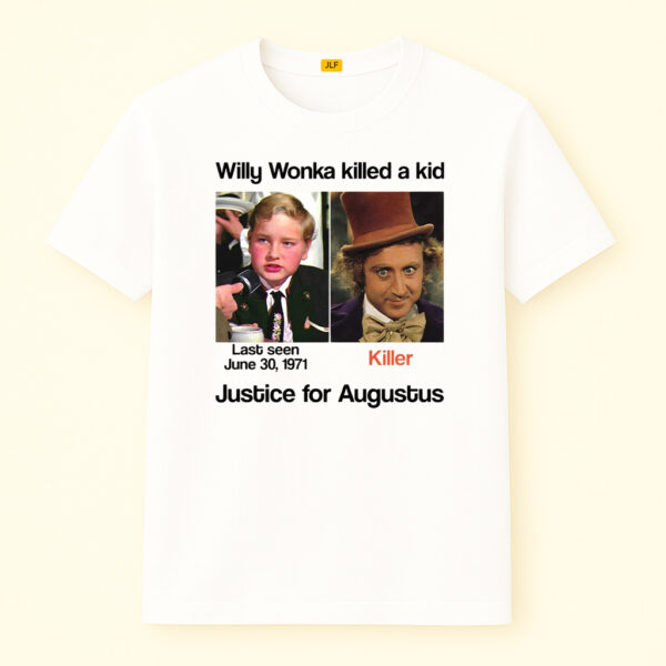 Willy Wonka Killed A Kid Shirt, Justice for Augustus