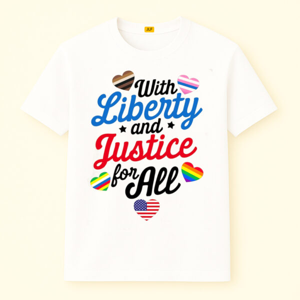 With Liberty And Justice For All Shirt For LGBT