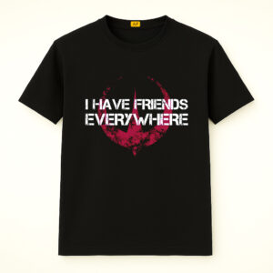 I Have Friends Everywhere Shirt, Inspired From Andor