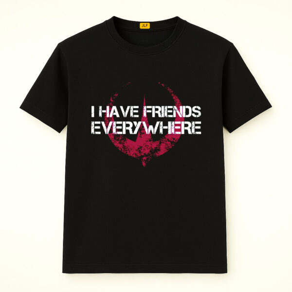 I Have Friends Everywhere Shirt, Inspired From Andor