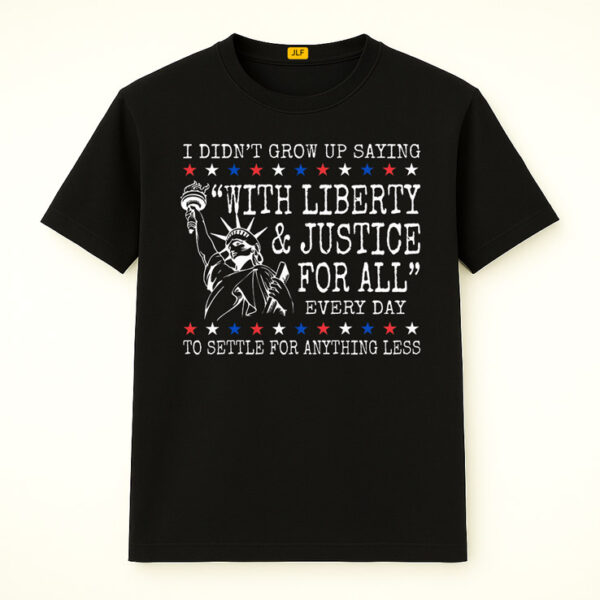 With Liberty and Justice For All Shirt