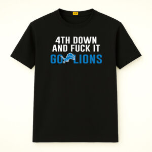 4th Down And Fuck It Go Lions Shirt
